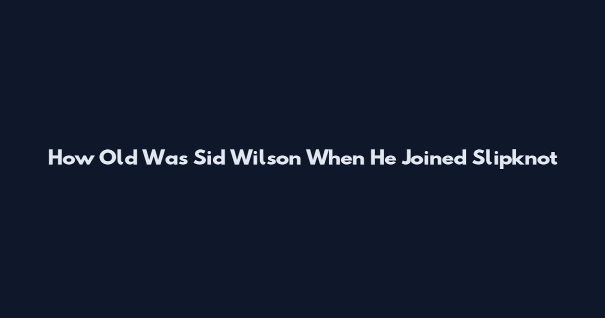How Old Was Sid Wilson When He Joined Slipknot