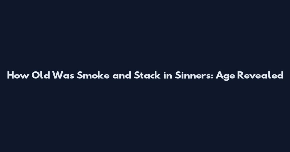 How Old Was Smoke and Stack in Sinners: Age Revealed