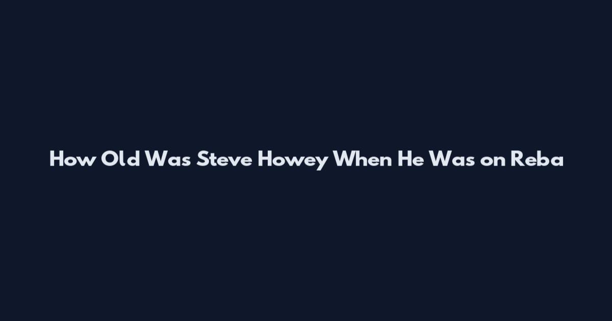 How Old Was Steve Howey When He Was on Reba