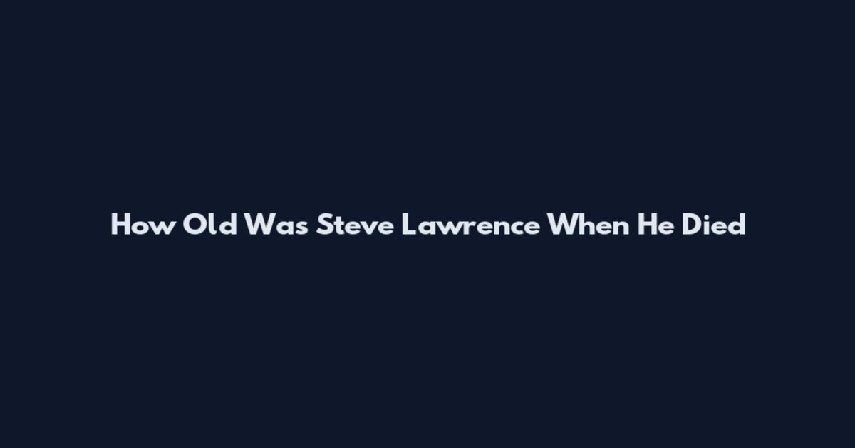 How Old Was Steve Lawrence When He Died