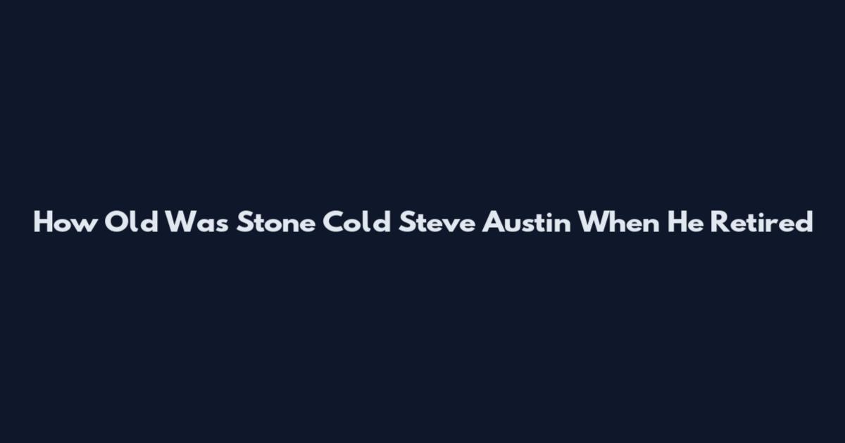 How Old Was Stone Cold Steve Austin When He Retired