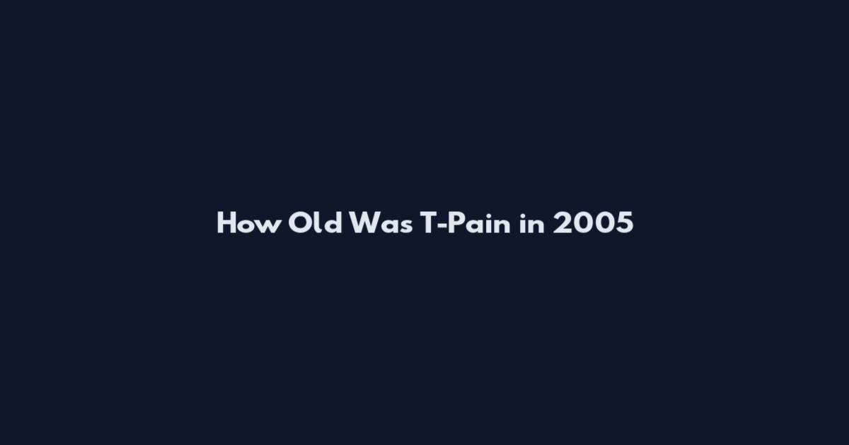 How Old Was T-Pain in 2005