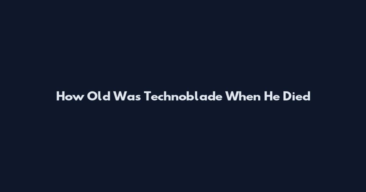 How Old Was Technoblade When He Died