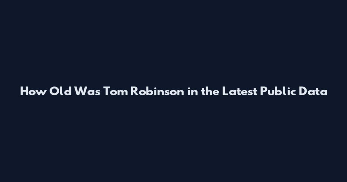 How Old Was Tom Robinson in the Latest Public Data