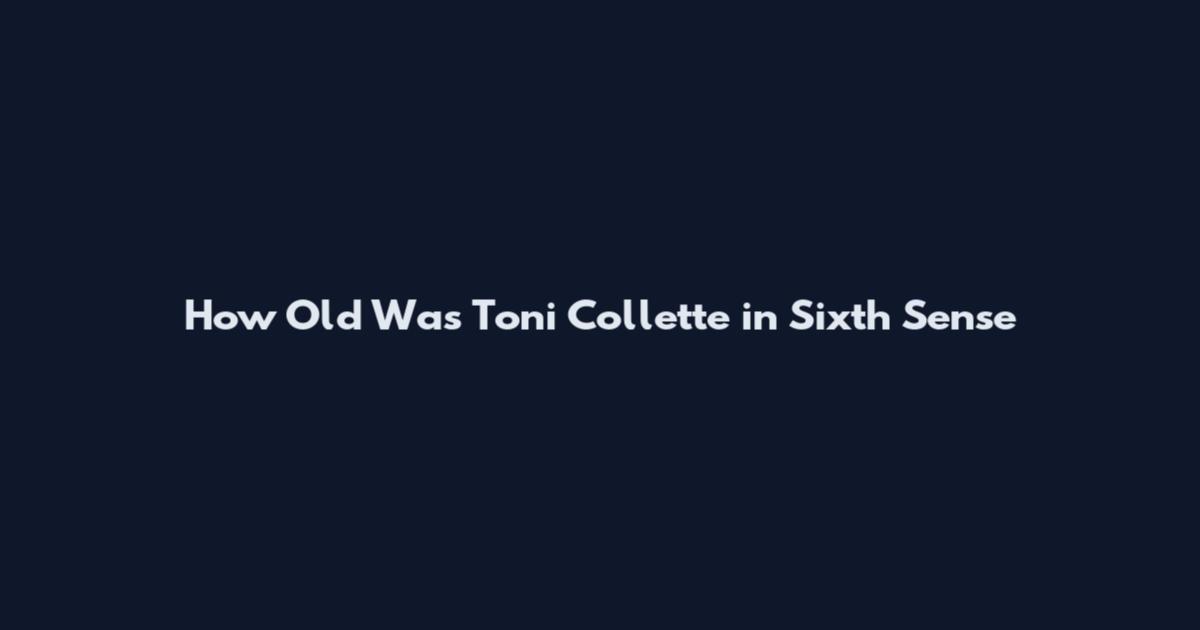 How Old Was Toni Collette in Sixth Sense