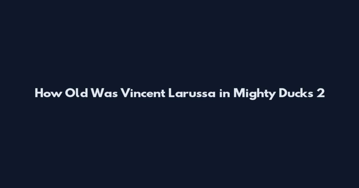 How Old Was Vincent Larussa in Mighty Ducks 2