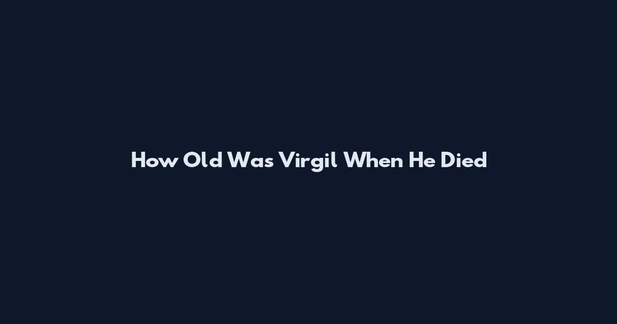 How Old Was Virgil When He Died