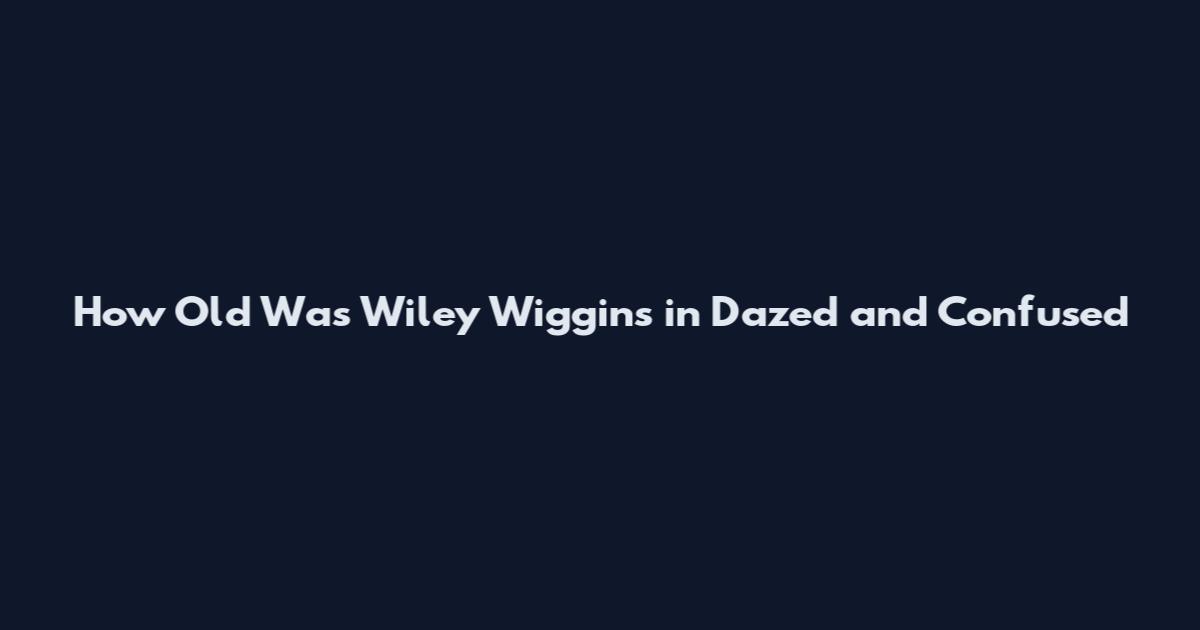How Old Was Wiley Wiggins in Dazed and Confused