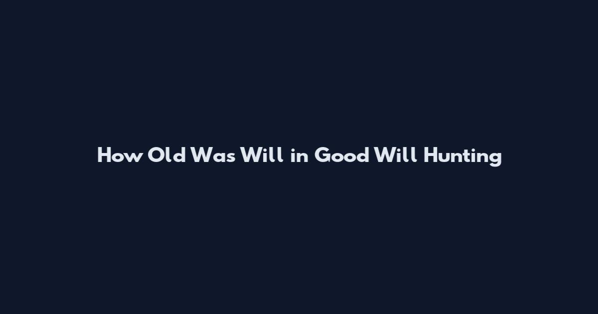 How Old Was Will in Good Will Hunting