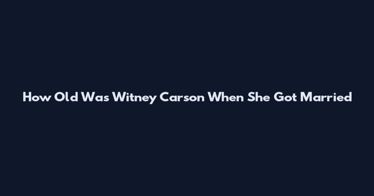 How Old Was Witney Carson When She Got Married