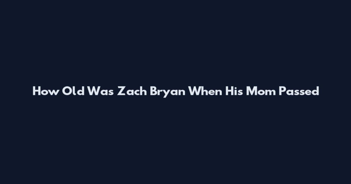 How Old Was Zach Bryan When His Mom Passed