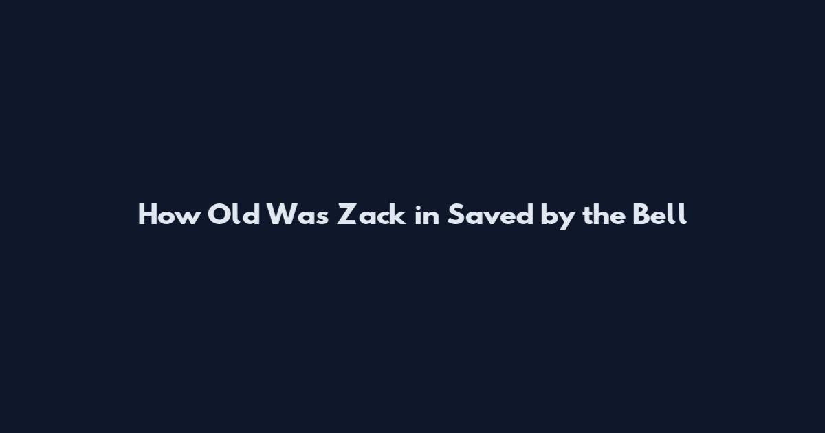 How Old Was Zack in Saved by the Bell