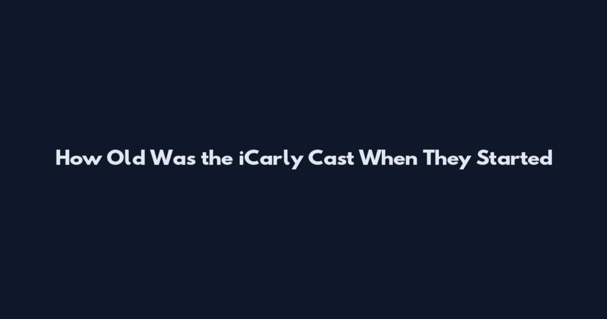 How Old Was the iCarly Cast When They Started