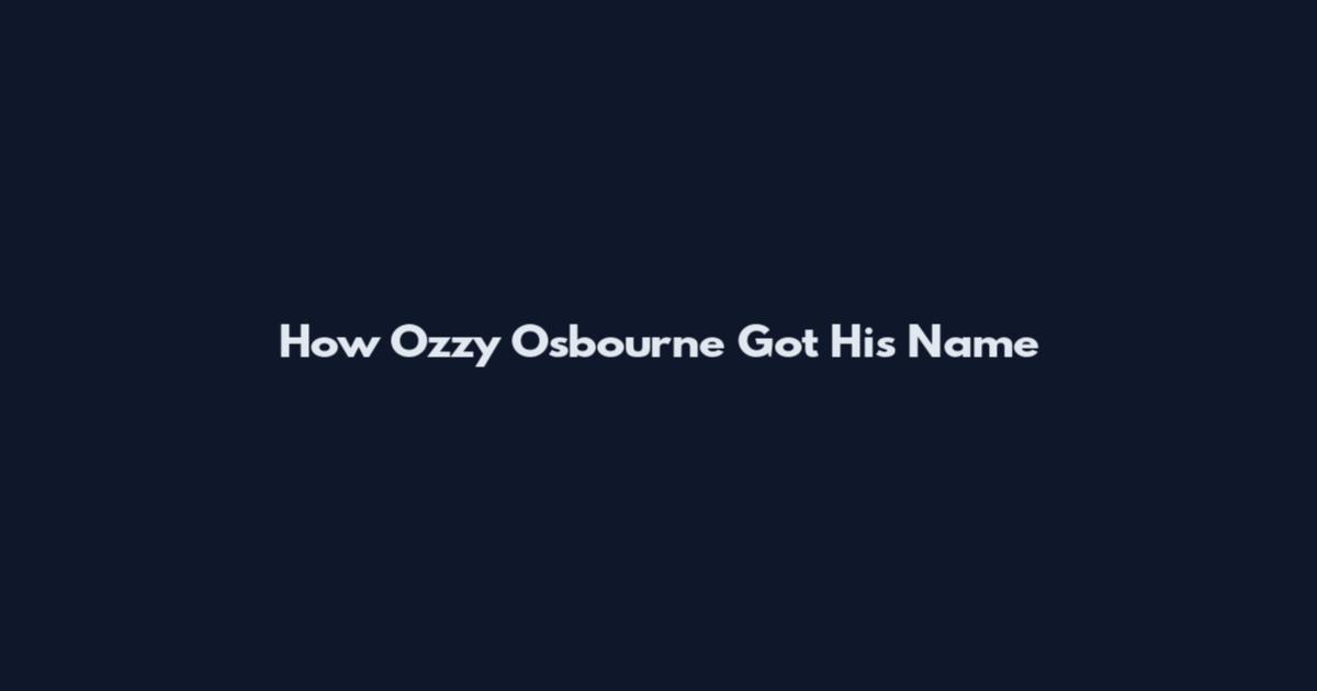 How Ozzy Osbourne Got His Name