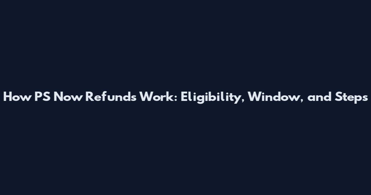 How PS Now Refunds Work: Eligibility, Window, and Steps