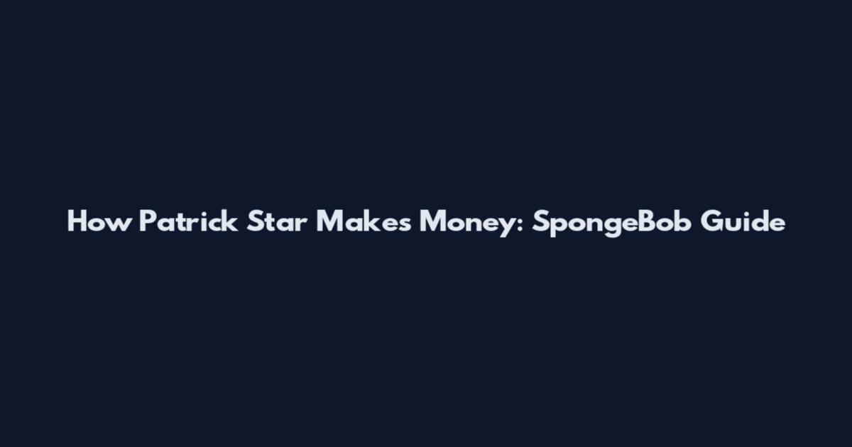 How Patrick Star Makes Money: SpongeBob Guide