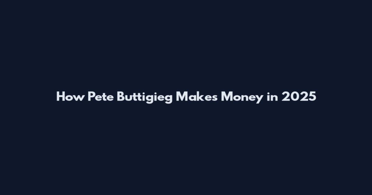 How Pete Buttigieg Makes Money in 2025