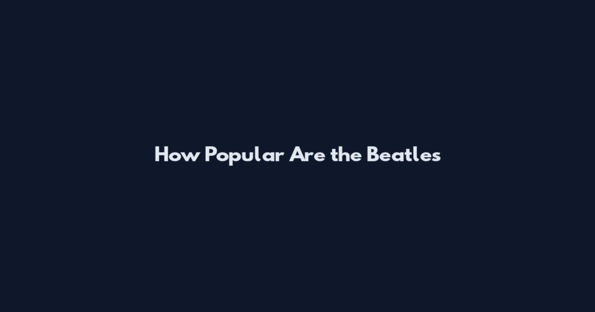 How Popular Are the Beatles