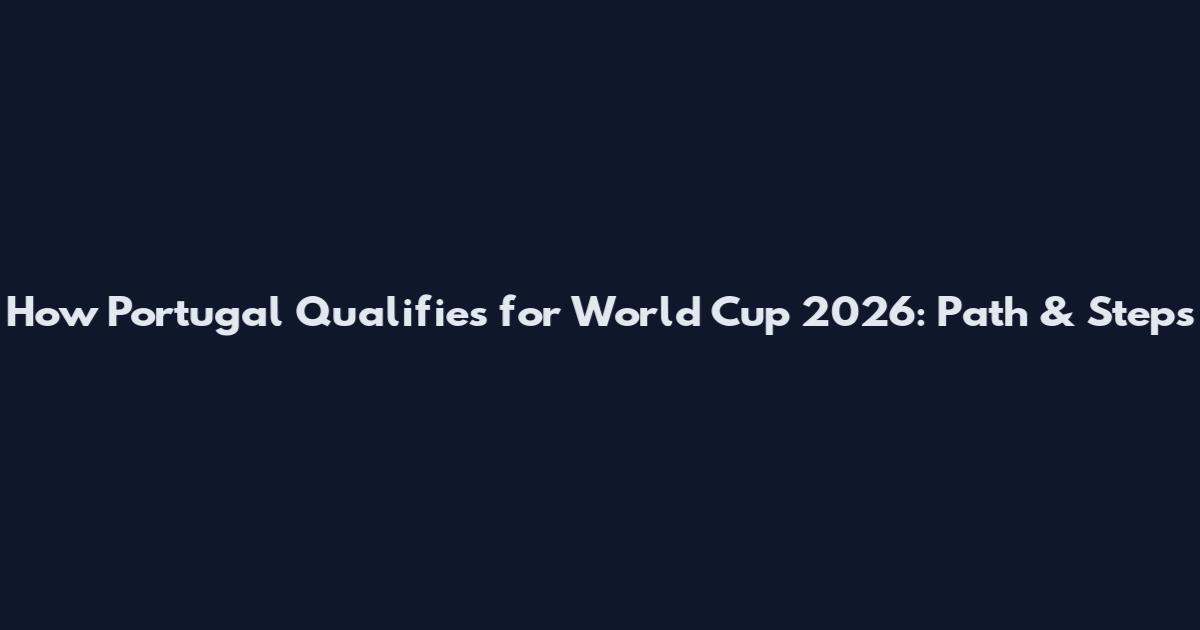 How Portugal Qualifies for World Cup 2026: Path & Steps