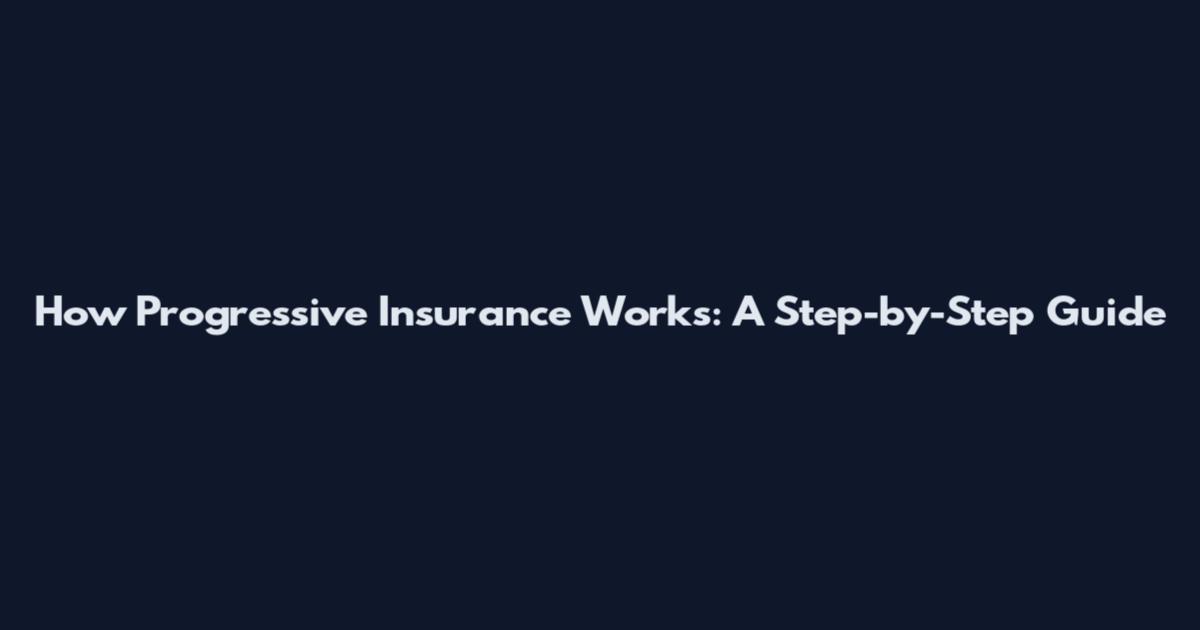 How Progressive Insurance Works: A Step-by-Step Guide
