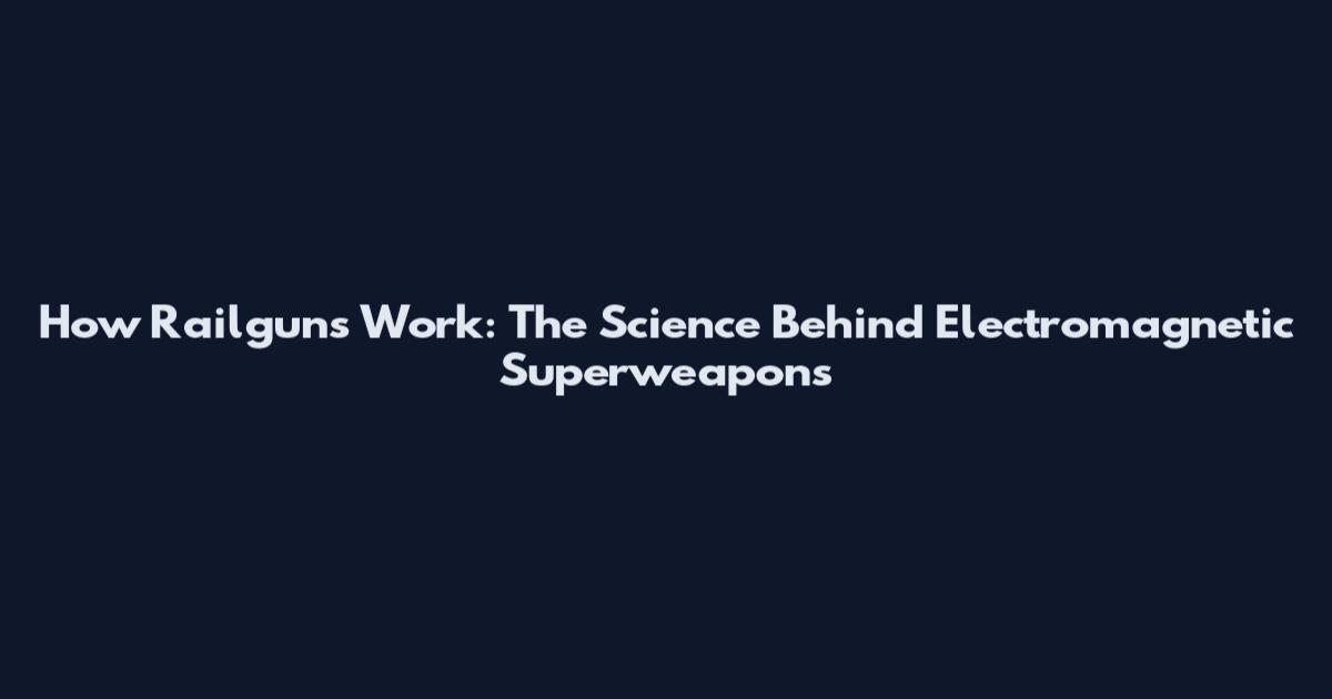 How Railguns Work: The Science Behind Electromagnetic Superweapons
