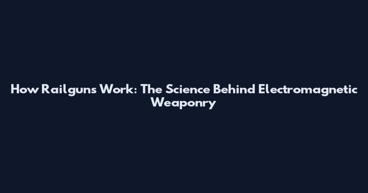 How Railguns Work: The Science Behind Electromagnetic Weaponry