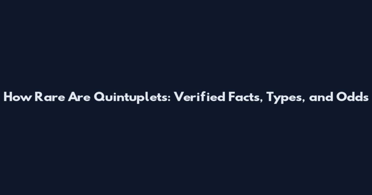 How Rare Are Quintuplets: Verified Facts, Types, and Odds