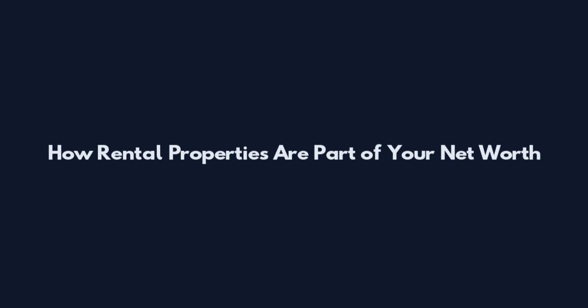 How Rental Properties Are Part of Your Net Worth