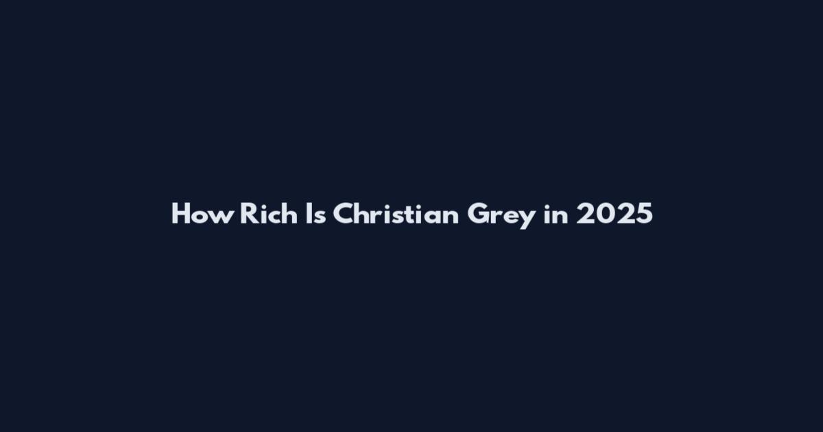 How Rich Is Christian Grey in 2025
