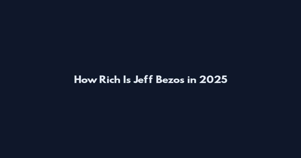 How Rich Is Jeff Bezos in 2025
