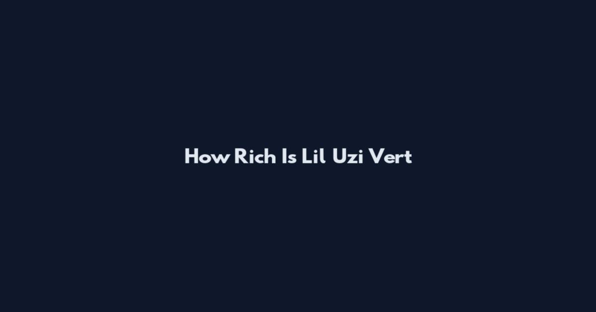 How Rich Is Lil Uzi Vert