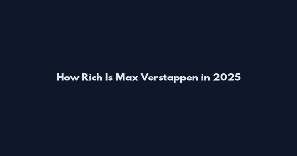 How Rich Is Max Verstappen in 2025