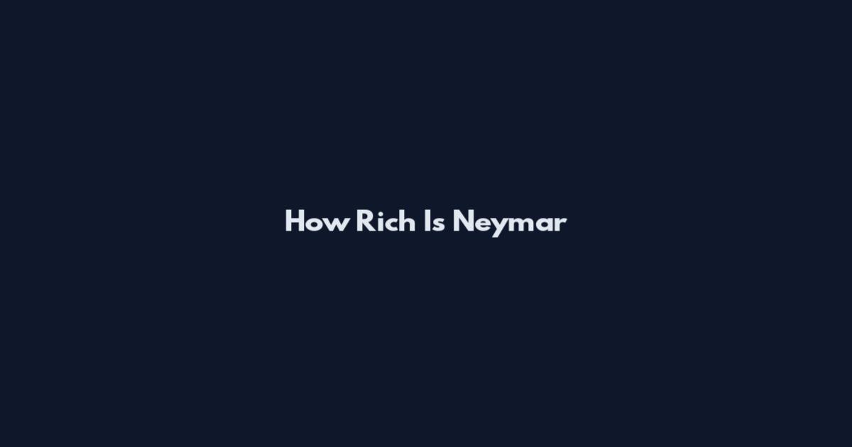 How Rich Is Neymar