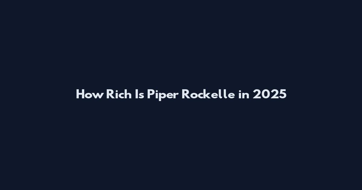 How Rich Is Piper Rockelle in 2025