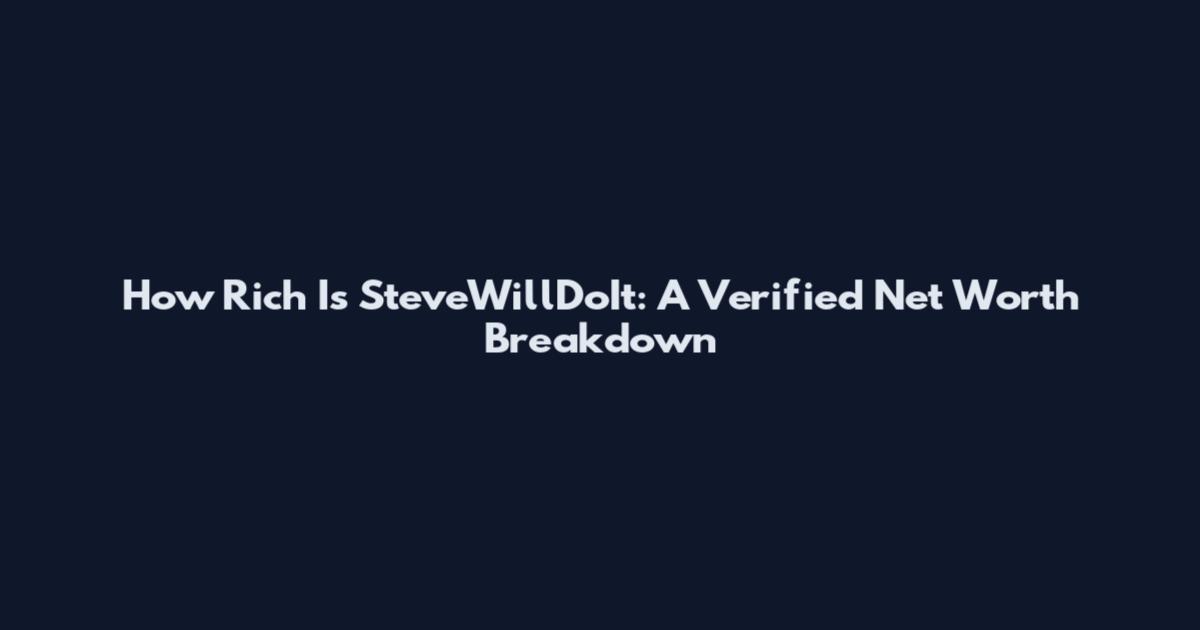 How Rich Is SteveWillDoIt: A Verified Net Worth Breakdown