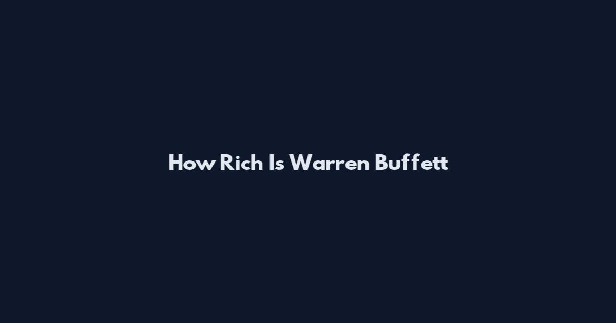 How Rich Is Warren Buffett