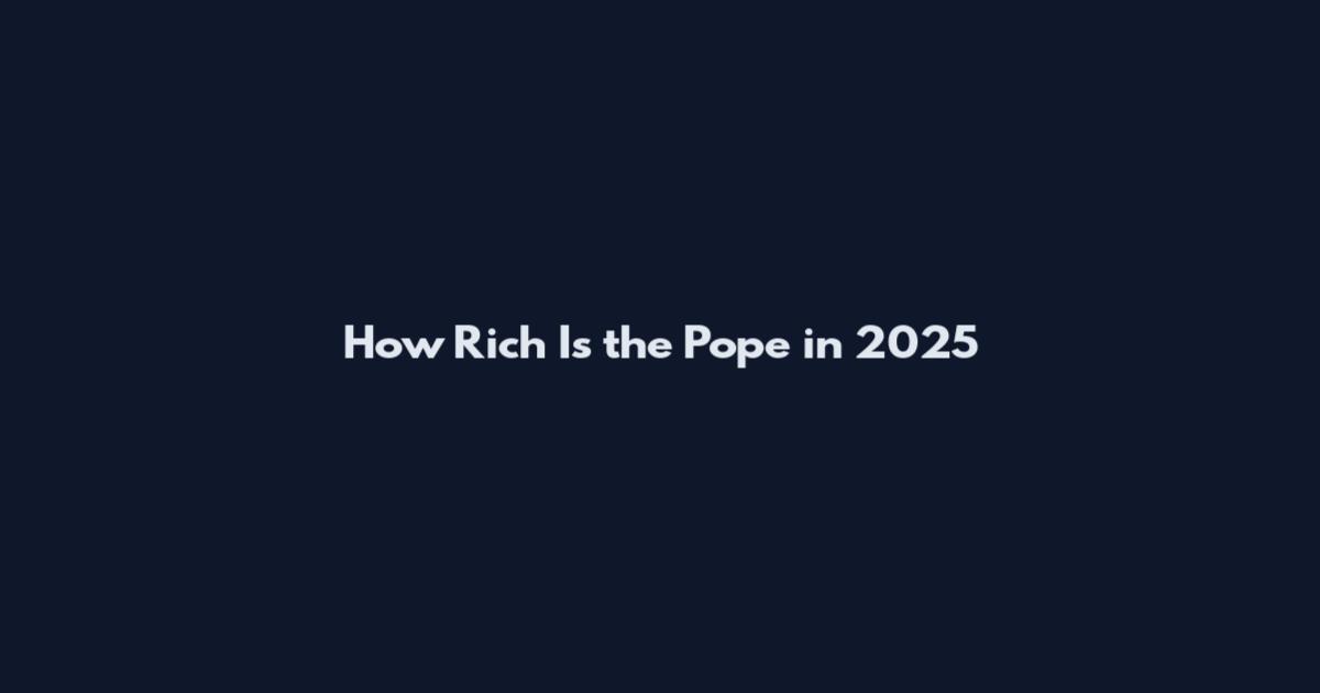 How Rich Is the Pope in 2025
