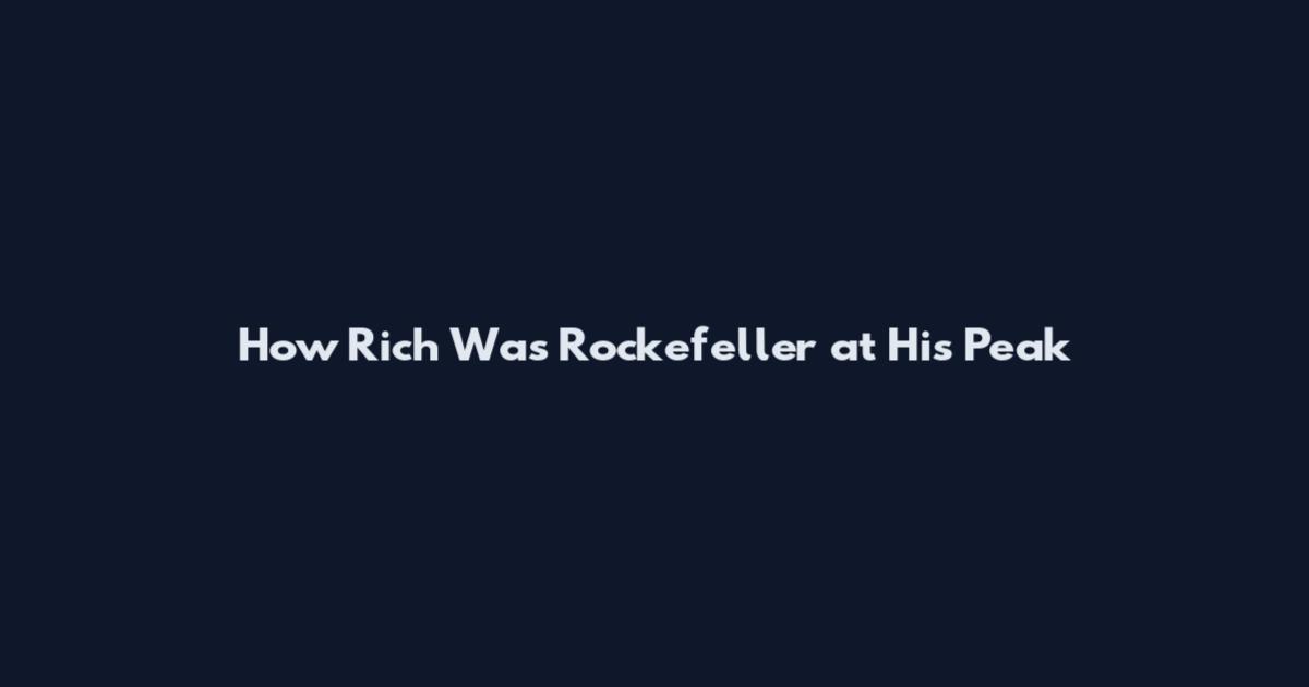 How Rich Was Rockefeller at His Peak