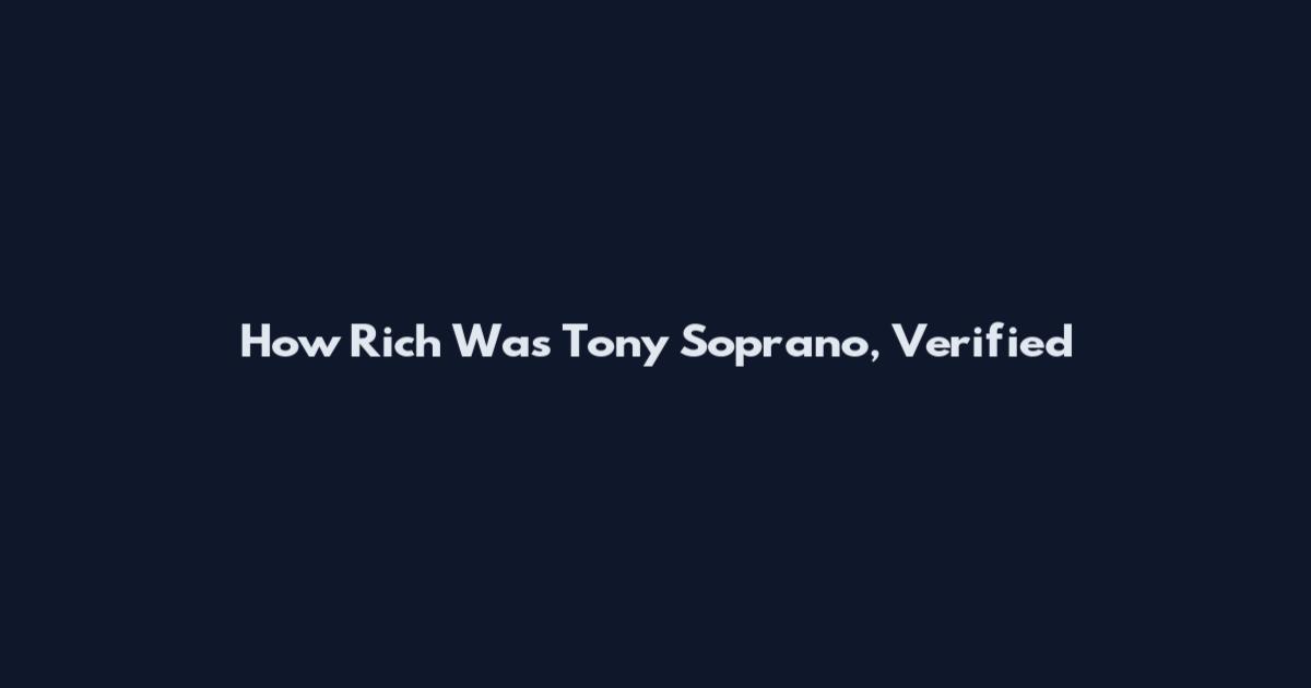How Rich Was Tony Soprano, Verified