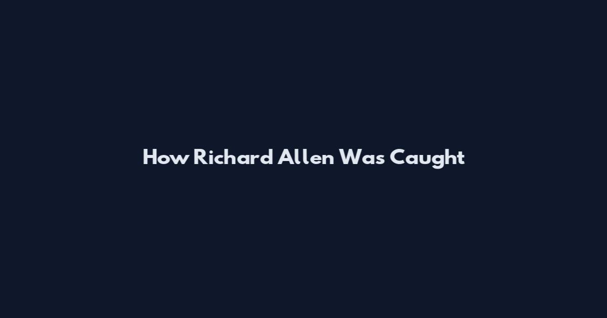How Richard Allen Was Caught