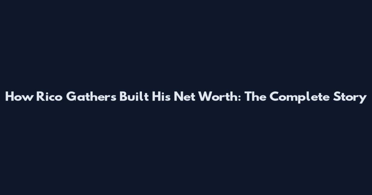 How Rico Gathers Built His Net Worth: The Complete Story