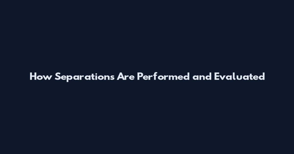 How Separations Are Performed and Evaluated