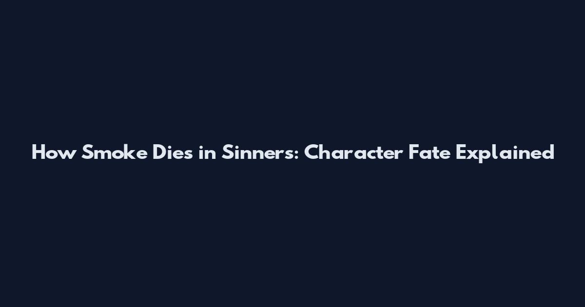 How Smoke Dies in Sinners: Character Fate Explained