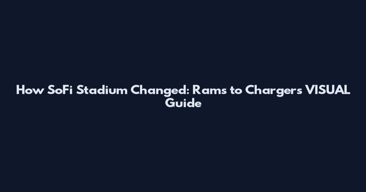 How SoFi Stadium Changed: Rams to Chargers VISUAL Guide