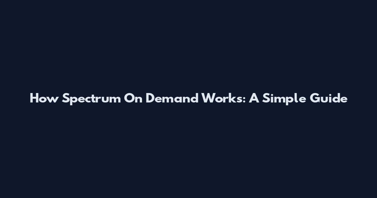 How Spectrum On Demand Works: A Simple Guide