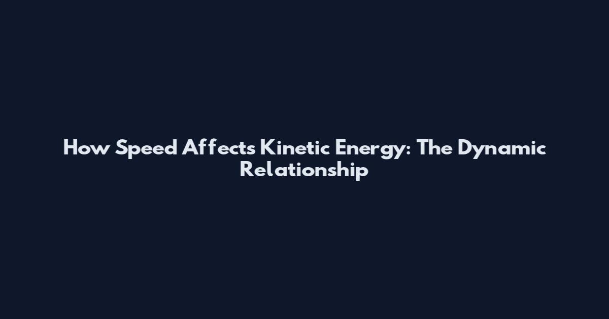 How Speed Affects Kinetic Energy: The Dynamic Relationship