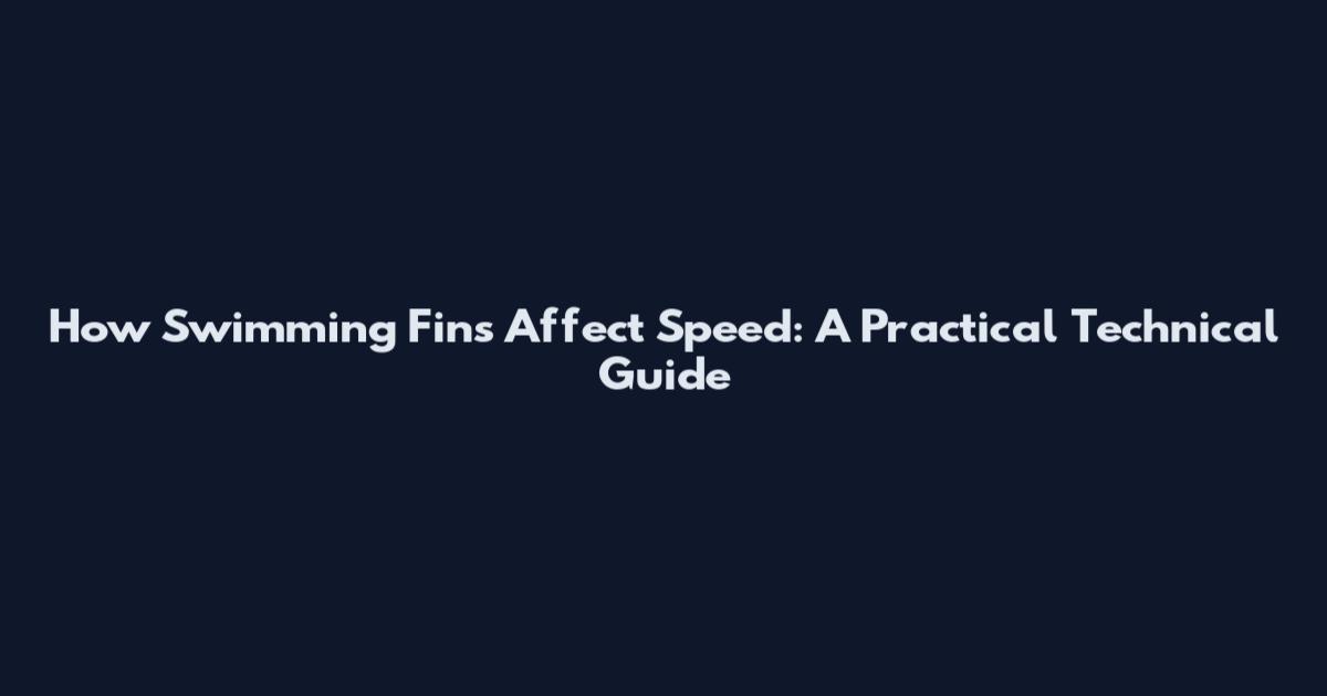 How Swimming Fins Affect Speed: A Practical Technical Guide