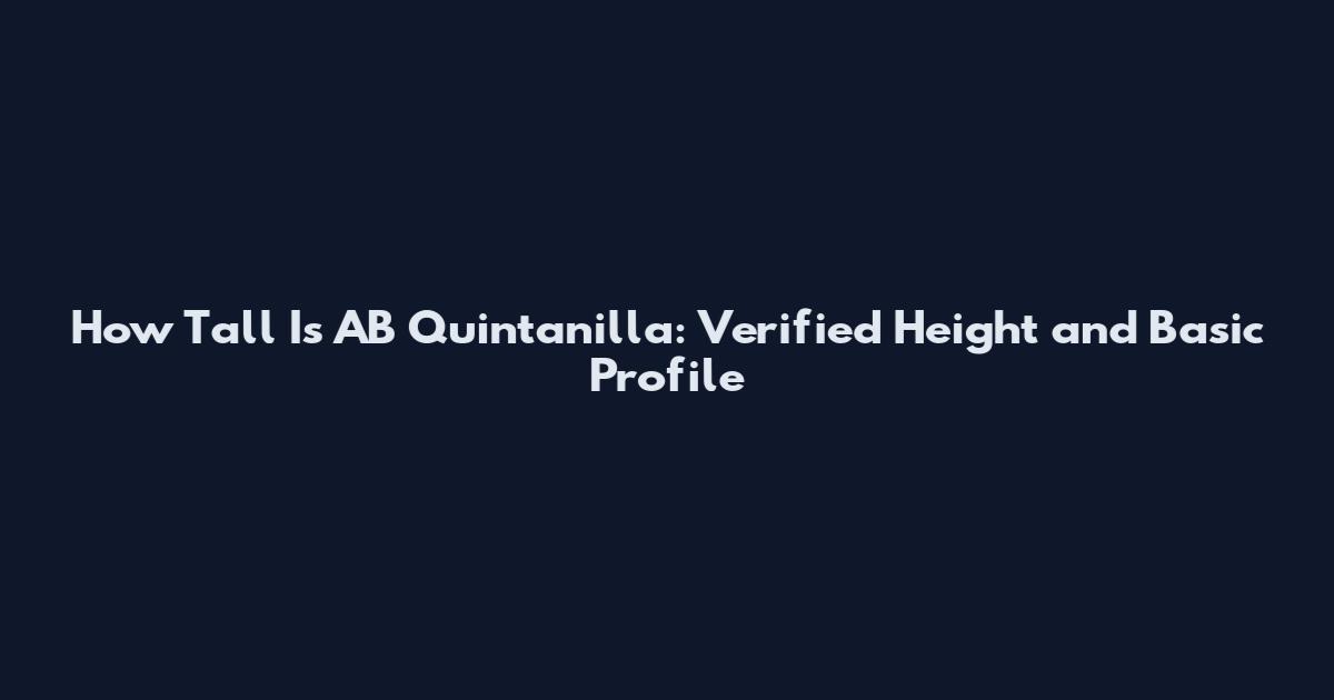 How Tall Is AB Quintanilla: Verified Height and Basic Profile