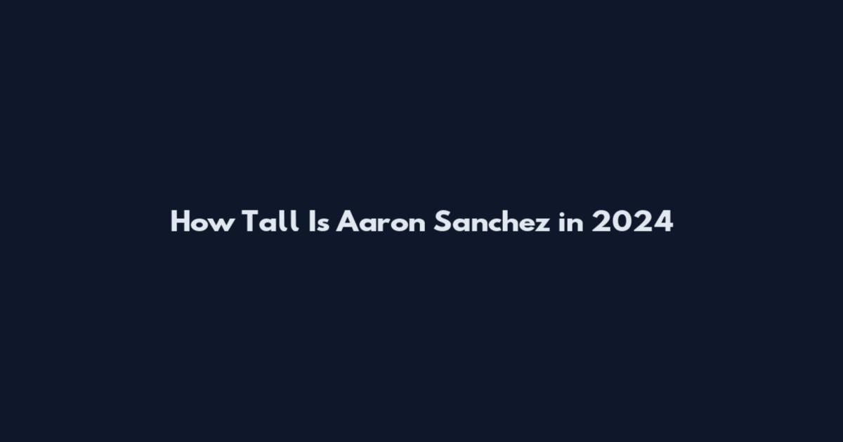 How Tall Is Aaron Sanchez in 2024