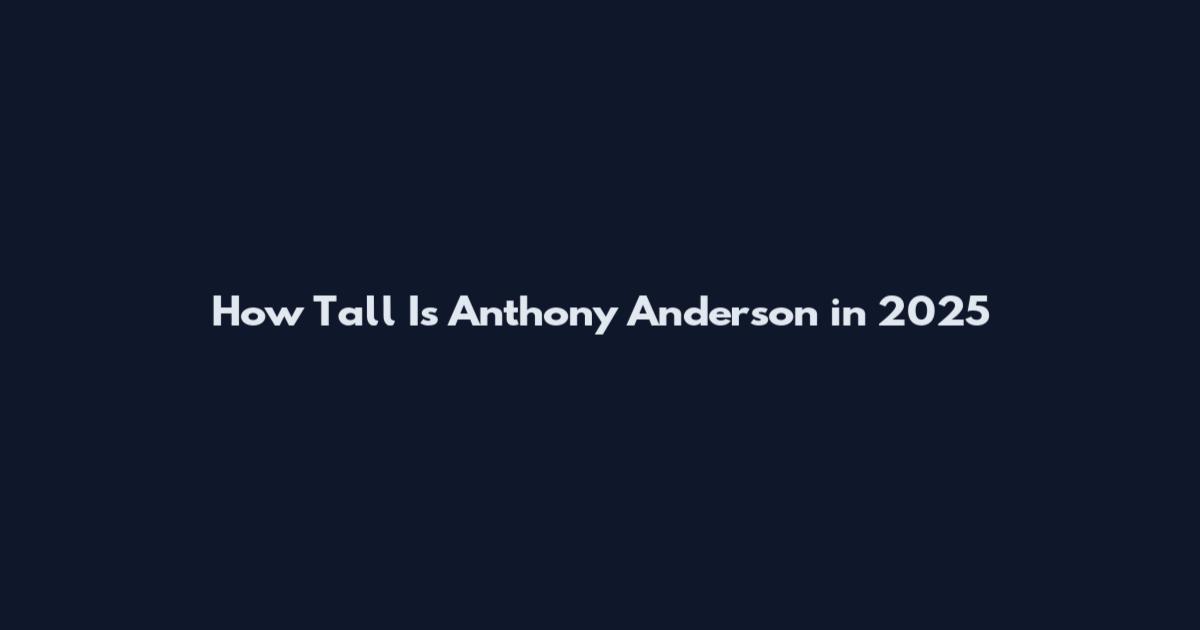 How Tall Is Anthony Anderson in 2025